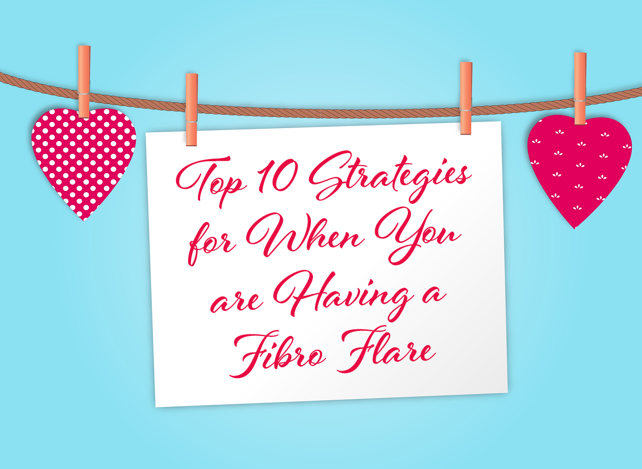 Top 10 Strategies for When You are Having a Fibro Flare